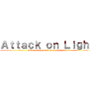 Ａｔｔａｃｋ ｏｎ Ｌｉｇｈｔ (Save problem don't make people sad)