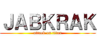 ＪＡＢＫＲＡＫ (attack on titan)
