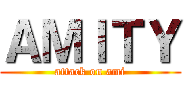 ＡＭＩＴＹ (attack on ami)