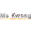 Ｍｓ  Ｋｗｏｎｇ ()