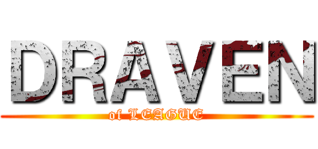 ＤＲＡＶＥＮ (of LEAGUE)