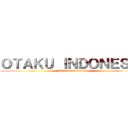 ＯＴＡＫＵ ＩＮＤＯＮＥＳＩＡ (All about anime here)