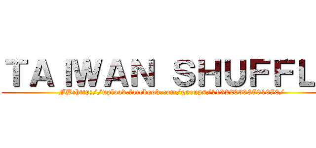 ＴＡＩＷＡＮ ＳＨＵＦＦＬＳ (FB:http://upload.facebook.com/groups/113220338791070/)
