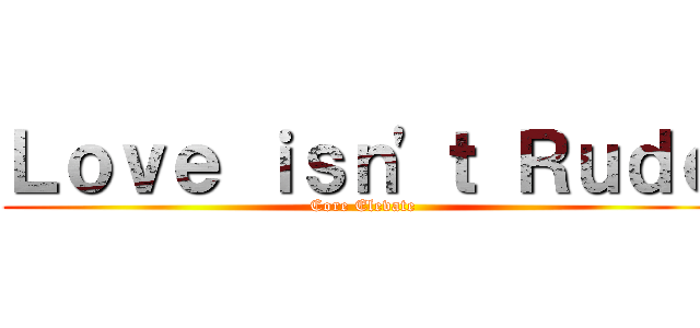 Ｌｏｖｅ ｉｓｎ'ｔ Ｒｕｄｅ (Core Elevate)