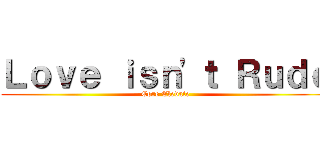Ｌｏｖｅ ｉｓｎ'ｔ Ｒｕｄｅ (Core Elevate)