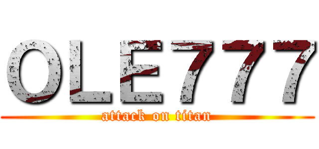 ＯＬＥ７７７ (attack on titan)
