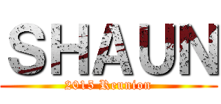 ＳＨＡＵＮ (2015 Reunion)