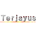 Ｔｅｒｊａｙｕｓ ()