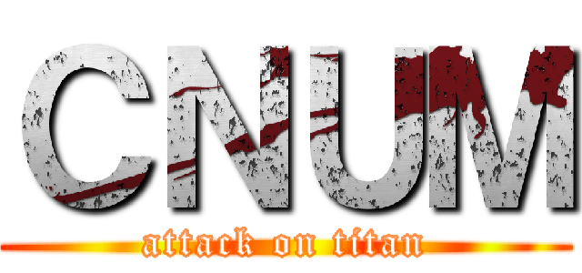 ＣＮＵＭ (attack on titan)