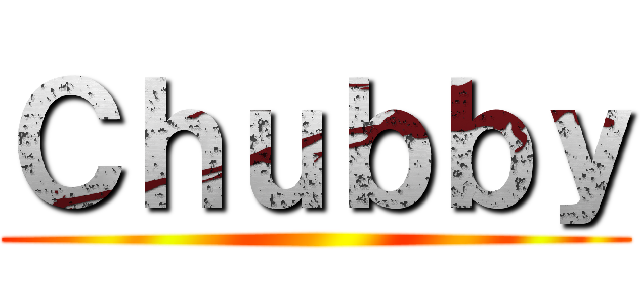 Ｃｈｕｂｂｙ ()
