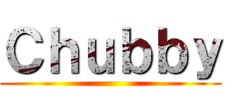 Ｃｈｕｂｂｙ ()