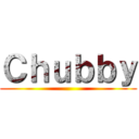 Ｃｈｕｂｂｙ ()