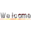 Ｗｅｌｃｏｍｅ (1-D)