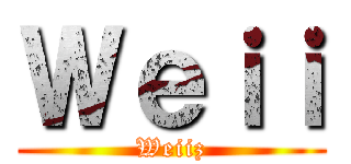 Ｗｅｉｉ (Weiiz)