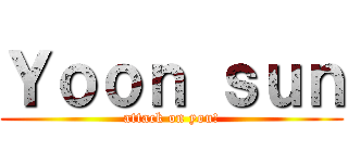 Ｙｏｏｎ ｓｕｎ (attack on you!)