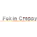  Ｆｏｋｉｎ Ｃｒｅｐｐｙ (attack on anormal)