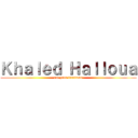 Ｋｈａｌｅｄ Ｈａｌｌｏｕａ (get your freedoom)