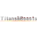 Ｔｉｔａｎｓ＆Ｂｅａｓｔｓ (attack on titan Fanfiction)