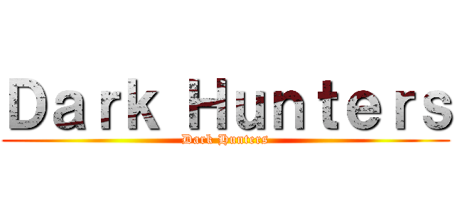 Ｄａｒｋ Ｈｕｎｔｅｒｓ (Dark Hunters)