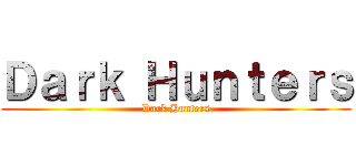Ｄａｒｋ Ｈｕｎｔｅｒｓ (Dark Hunters)