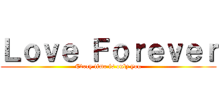 Ｌｏｖｅ Ｆｏｒｅｖｅｒ (Every time is only you)