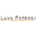 Ｌｏｖｅ Ｆｏｒｅｖｅｒ (Every time is only you)