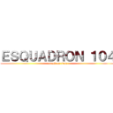 ＥＳＱＵＡＤＲＯＮ １０４ (attack on titan)