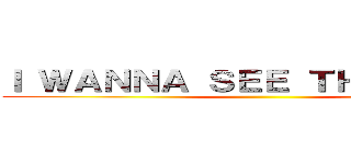 Ｉ ＷＡＮＮＡ ＳＥＥ ＴＨＥ ＳＴＡＲ ()
