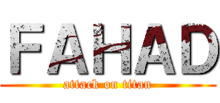 ＦＡＨＡＤ (attack on titan)