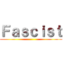 Ｆａｓｃｉｓｔ ()