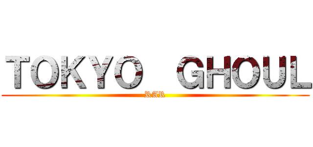 ＴＯＫＹＯ  ＧＨＯＵＬ (RAR)