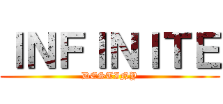 ＩＮＦＩＮＩＴＥ (DESTINY)