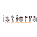 Ｉｓｔｉｅｒｒａ (I shall give you the endless earth)
