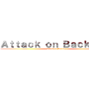 Ａｔｔａｃｋ ｏｎ Ｂａｃｋｌｏｇ！ (Attack on Backlog)