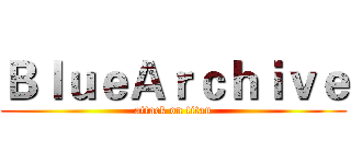 ＢｌｕｅＡｒｃｈｉｖｅ (attack on titan)