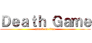 Ｄｅａｔｈ Ｇａｍｅ (attack on titan)