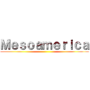 Ｍｅｓｏａｍｅｒｉｃａ ()