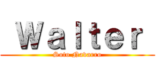  Ｗａｌｔｅｒ  (Soto Navarro)