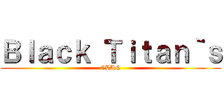 Ｂｌａｃｋ Ｔｉｔａｎ｀ｓ (CLAN)