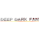 ＤＥＥＰ ＤＡＲＫ ＦＡＮＴＡＳＹ (attack on titan)