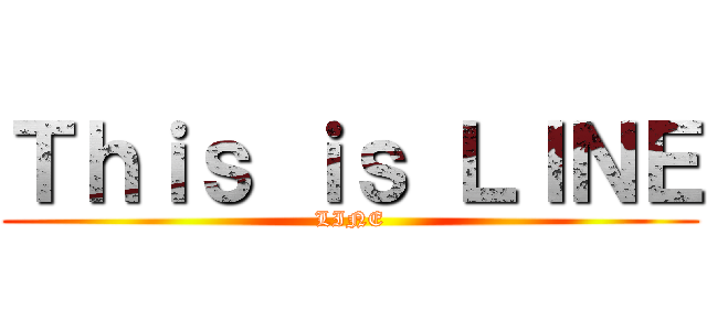 Ｔｈｉｓ ｉｓ ＬＩＮＥ (LINE)
