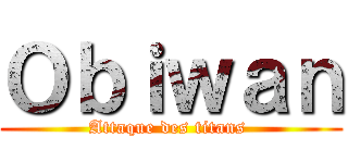 Ｏｂｉｗａｎ (Attaque des titans )