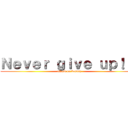 Ｎｅｖｅｒ ｇｉｖｅ ｕｐ！！！ (attack on bommy)