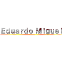 Ｅｄｕａｒｄｏ Ｍｉｇｕｅｌ  (comenta )