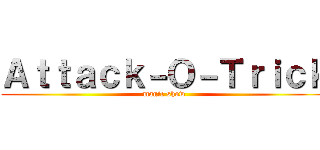Ａｔｔａｃｋ－Ｏ－Ｔｒｉｃｋ (magic show)