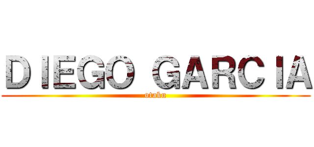 ＤＩＥＧＯ ＧＡＲＣＩＡ (otaku)
