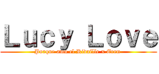 Ｌｕｃｙ Ｌｏｖｅ (Porque amo el Rivaille x Eren )