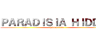 ＰＡＲＡＤＩＳＩＡ ＨＩＤＤＥＮ (hidden blade)