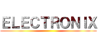 ＥＬＥＣＴＲＯＮＩＸ ()