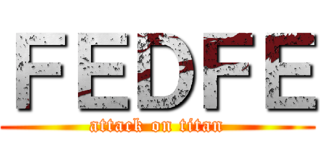 ＦＥＤＦＥ (attack on titan)